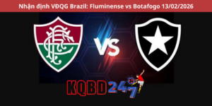 Nhận định VĐQG Brazil: Fluminense vs Botafogo 13/02/2026
