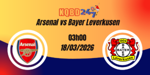 Nhận Định Arsenal vs Bayer Leverkusen Champions League 18/03/2026