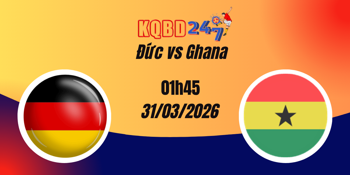 Nhận Định Đức vs Ghana Giao Hữu Quốc Tế 31/03/2026
